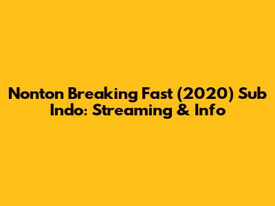 Nonton Breaking Fast (2020) Sub Indo: Streaming & Info